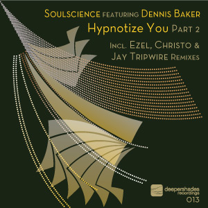 Soulscience featuring Dennis Baker - Hypnotize You Pt 2 - Deeper Shades Recordings 013 Soulscience featuring Dennis Baker - Hypnotize You Pt 2 - Deeper Shades Recordings 013
