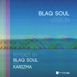 Blaq Soul - Vision w/ remixes by Karizma and Blaq Soul - Deeper Shades Recordings Blaq Soul - Vision w/ remixes by Karizma and Blaq Soul - Deeper Shades Recordings