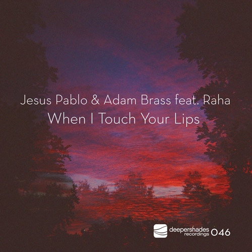 Jesus Pablo and Adam Brass feat Raha - When I Touch Your Lips - Deeper Shades Recordings Jesus Pablo and Adam Brass feat Raha - When I Touch Your Lips - Deeper Shades Recordings