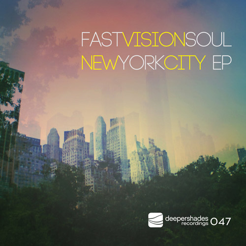 Fast Vision Soul - New York City EP - Deeper Shades Recordings Fast Vision Soul - New York City EP - Deeper Shades Recordings
