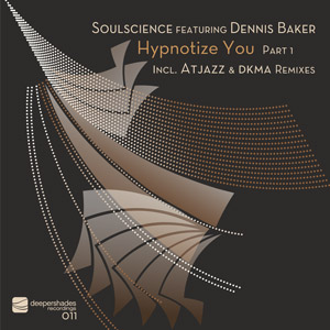 Soulscience featuring Dennis Baker - Hypnotize You Pt 1 - Deeper Shades Recordings 011 Soulscience featuring Dennis Baker - Hypnotize You Pt 1 - Deeper Shades Recordings 011