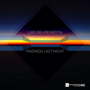 Lars Behrenroth - Madness Last Night - Deeper Shades Recordings Lars Behrenroth - Madness Last Night - Deeper Shades Recordings