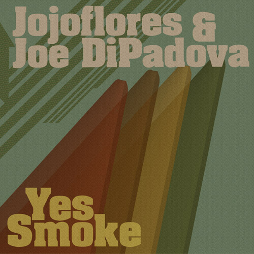 Jojoflores & Joe DiPadova - Yes Smoke Jojoflores & Joe DiPadova - Yes Smoke